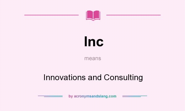 What does Inc mean? It stands for Innovations and Consulting
