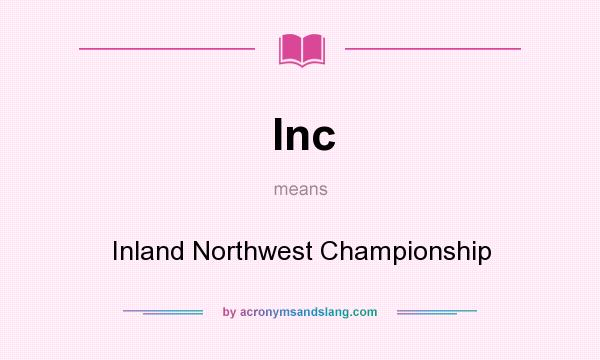 What does Inc mean? It stands for Inland Northwest Championship