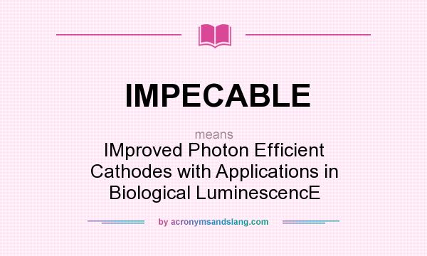 What does IMPECABLE mean? It stands for IMproved Photon Efficient Cathodes with Applications in Biological LuminescencE