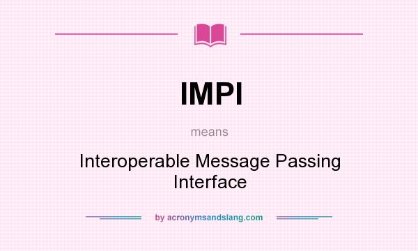 What does IMPI mean? It stands for Interoperable Message Passing Interface
