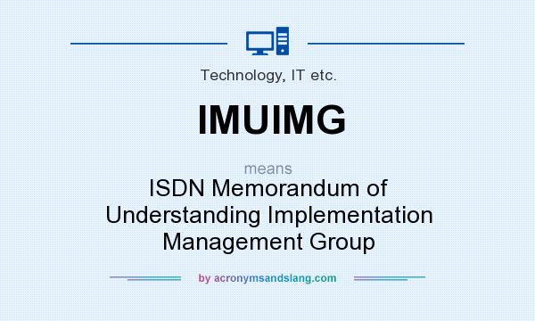 What does IMUIMG mean? It stands for ISDN Memorandum of Understanding Implementation Management Group