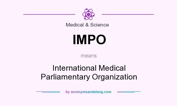 What does IMPO mean? It stands for International Medical Parliamentary Organization