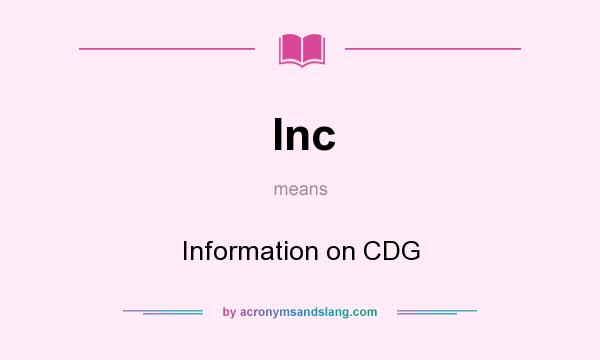 What does Inc mean? It stands for Information on CDG