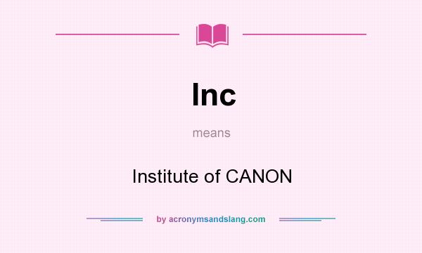 What does Inc mean? It stands for Institute of CANON