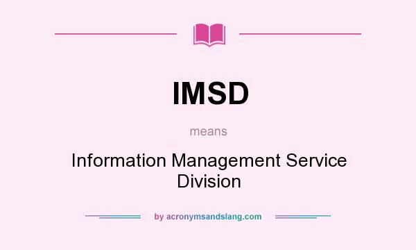 What does IMSD mean? It stands for Information Management Service Division