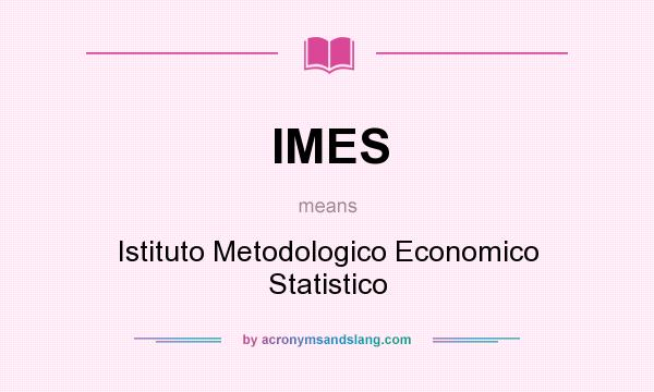 What does IMES mean? It stands for Istituto Metodologico Economico Statistico