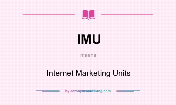 What does IMU mean? It stands for Internet Marketing Units