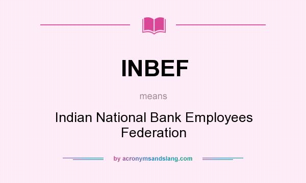 What does INBEF mean? It stands for Indian National Bank Employees Federation