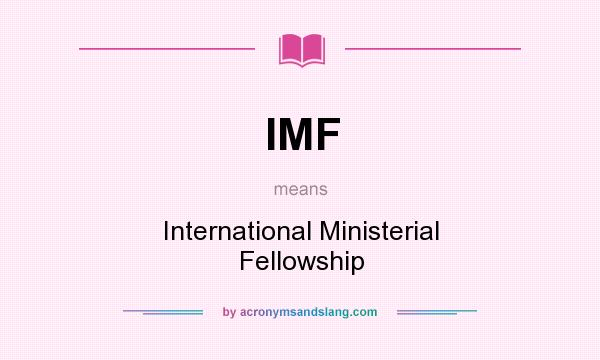 What does IMF mean? It stands for International Ministerial Fellowship