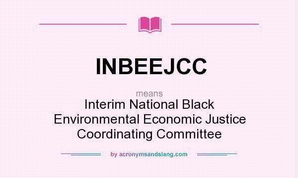 What does INBEEJCC mean? It stands for Interim National Black Environmental Economic Justice Coordinating Committee