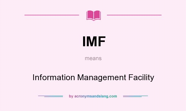 What does IMF mean? It stands for Information Management Facility