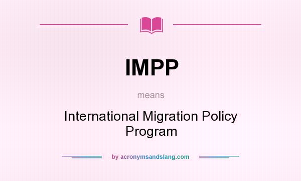 What does IMPP mean? It stands for International Migration Policy Program