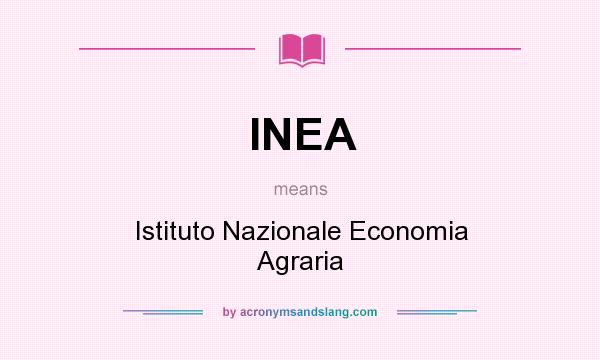 What does INEA mean? It stands for Istituto Nazionale Economia Agraria