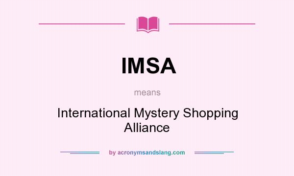 What does IMSA mean? It stands for International Mystery Shopping Alliance