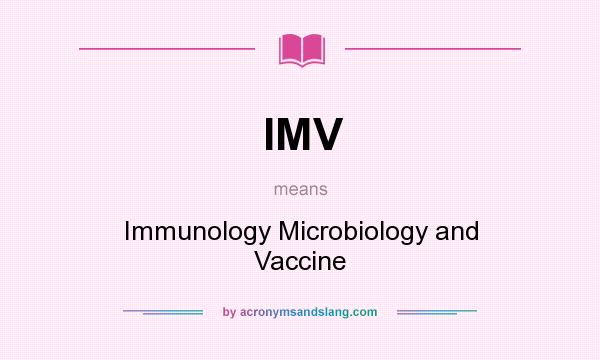 What does IMV mean? It stands for Immunology Microbiology and Vaccine