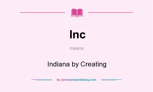 What does Inc mean? It stands for Indiana by Creating