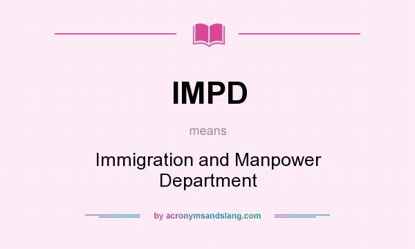 What does IMPD mean? It stands for Immigration and Manpower Department
