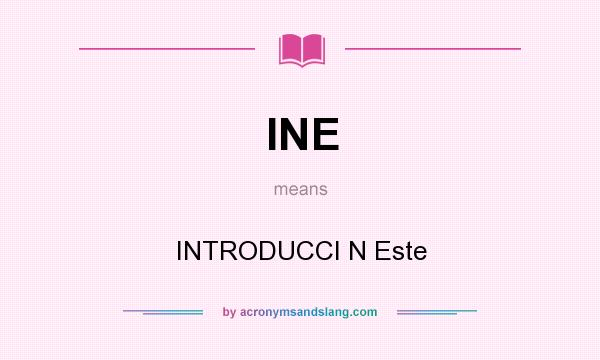 What does INE mean? It stands for INTRODUCCI N Este