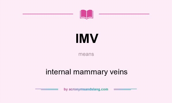 What does IMV mean? It stands for internal mammary veins