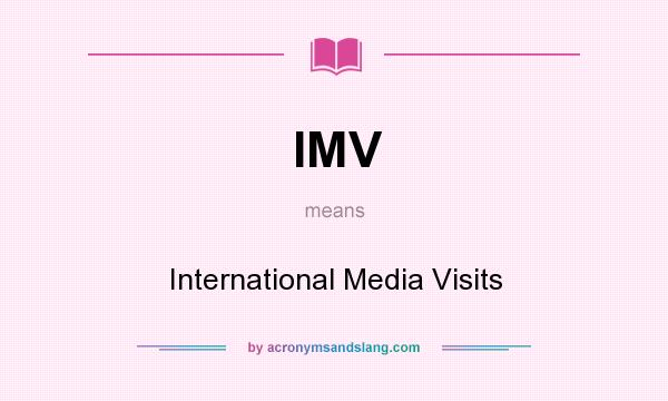 What does IMV mean? It stands for International Media Visits