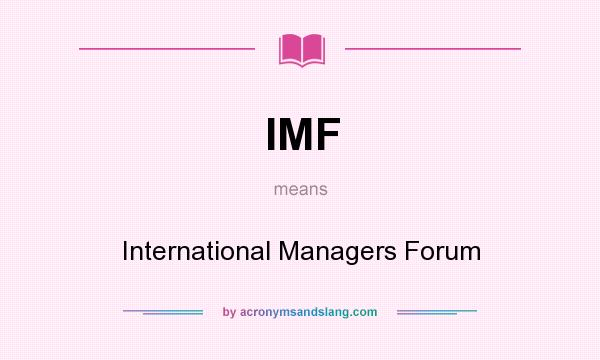 What does IMF mean? It stands for International Managers Forum