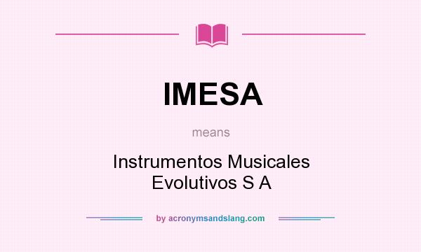What does IMESA mean? It stands for Instrumentos Musicales Evolutivos S A
