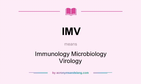 What does IMV mean? It stands for Immunology Microbiology Virology