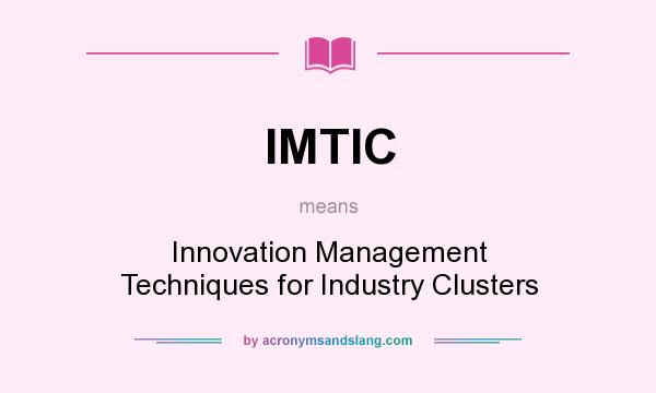 What does IMTIC mean? It stands for Innovation Management Techniques for Industry Clusters