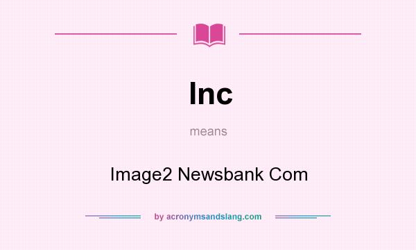 What does Inc mean? It stands for Image2 Newsbank Com