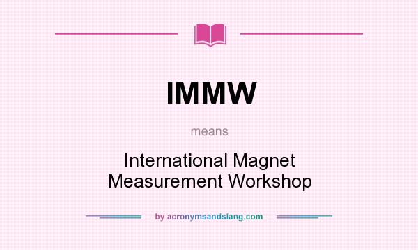 What does IMMW mean? It stands for International Magnet Measurement Workshop