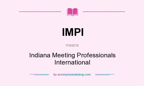 What does IMPI mean? It stands for Indiana Meeting Professionals International