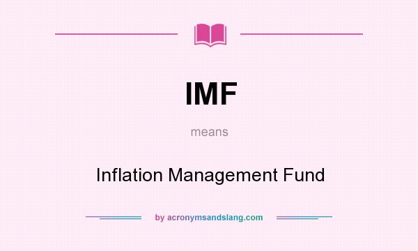 What does IMF mean? It stands for Inflation Management Fund