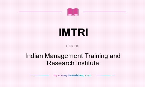 What does IMTRI mean? It stands for Indian Management Training and Research Institute
