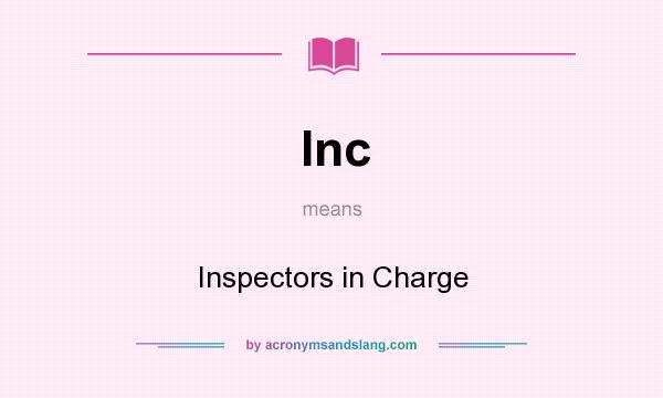 What does Inc mean? It stands for Inspectors in Charge