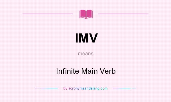 What does IMV mean? It stands for Infinite Main Verb