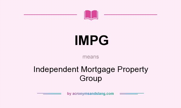 What does IMPG mean? It stands for Independent Mortgage Property Group