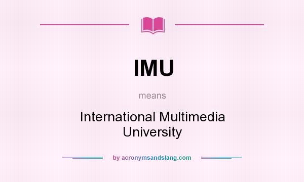 What does IMU mean? It stands for International Multimedia University