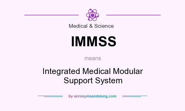 What does IMMSS mean? It stands for Integrated Medical Modular Support System