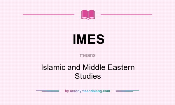 What does IMES mean? It stands for Islamic and Middle Eastern Studies