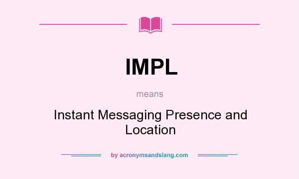 What does IMPL mean? It stands for Instant Messaging Presence and Location