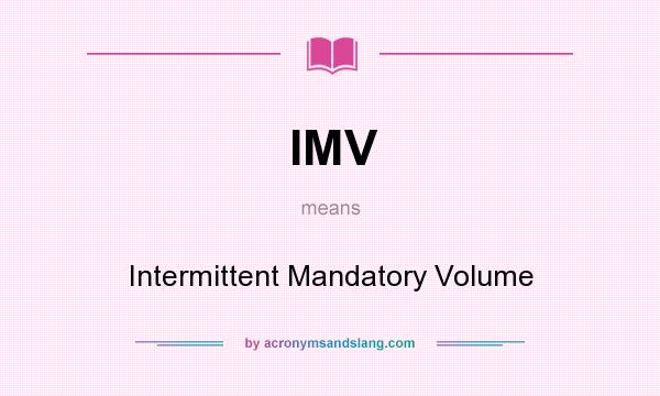 What does IMV mean? It stands for Intermittent Mandatory Volume