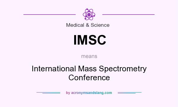 What does IMSC mean? It stands for International Mass Spectrometry Conference