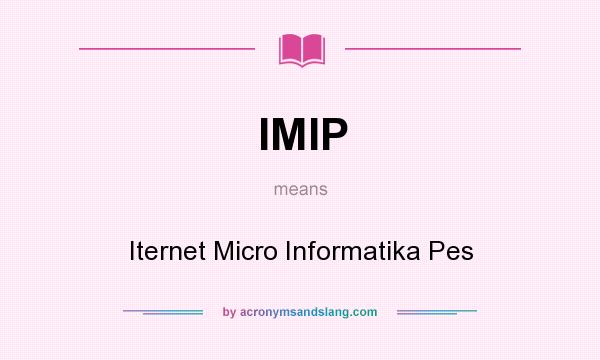 What does IMIP mean? It stands for Iternet Micro Informatika Pes