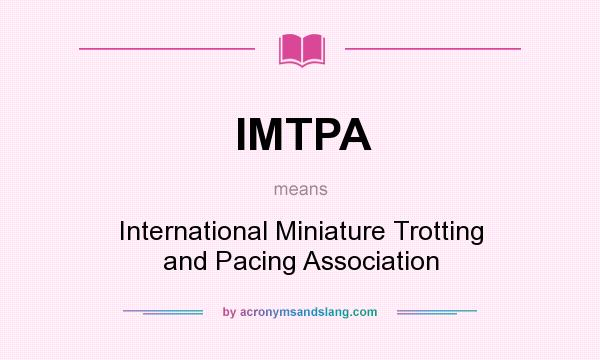 What does IMTPA mean? It stands for International Miniature Trotting and Pacing Association