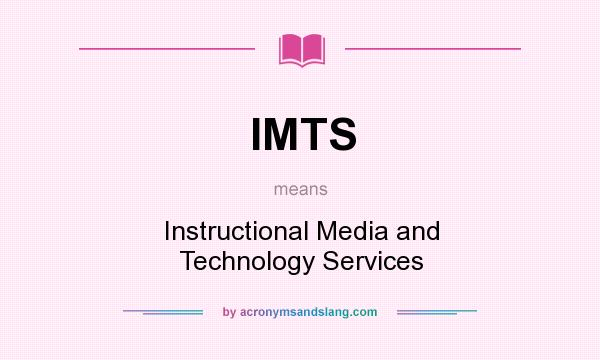 What does IMTS mean? It stands for Instructional Media and Technology Services