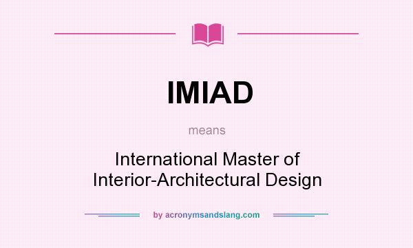 What does IMIAD mean? It stands for International Master of Interior-Architectural Design
