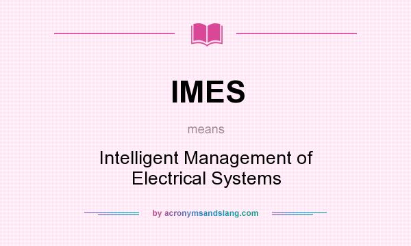 What does IMES mean? It stands for Intelligent Management of Electrical Systems