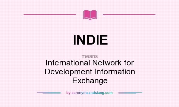 What does INDIE mean? It stands for International Network for Development Information Exchange
