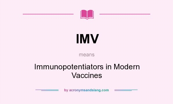 What does IMV mean? It stands for Immunopotentiators in Modern Vaccines