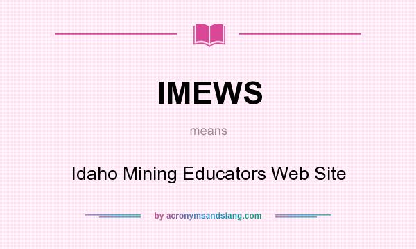 What does IMEWS mean? It stands for Idaho Mining Educators Web Site